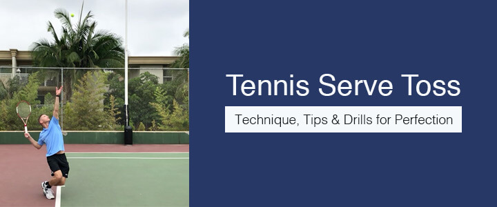 Tennis Serve Toss: Technique, Tips & Drills for Perfection