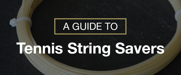 A Guide to Tennis String Savers